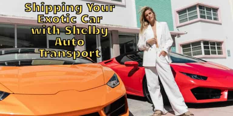 Shipping Your Exotic Car with Shelby Auto Transport: The Proven Choice for Collectible Car Enthusiasts